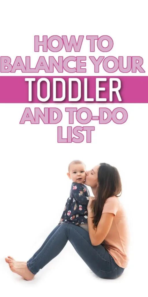 mom kissing toddler with text overlay:  How to Balance Your Toddler and To-Do List